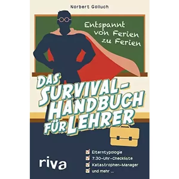 Das Survival-Handbuch für Lehrer: Entspannt von Ferien zu Ferien - Norbert Golluch
