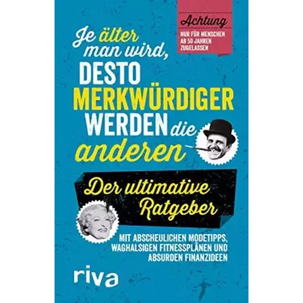 Je älter man wird, desto merkwürdiger werden die anderen: Der ultimative Ratgeber - Michael Powell