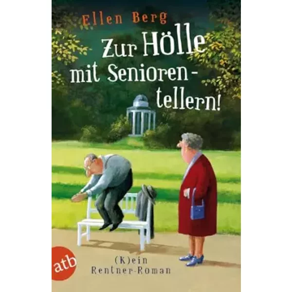 Zur Hölle mit Seniorentellern!: (K)ein Rentner-Roman - Ellen Berg