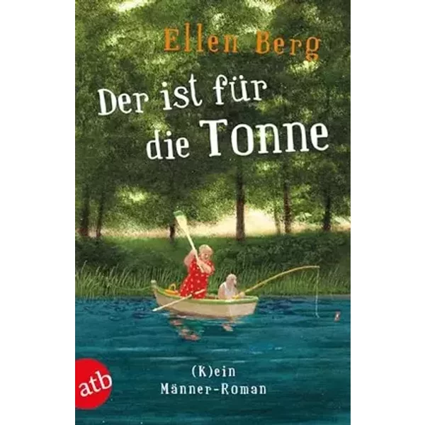 Der ist für die Tonne: (K)ein Männer-Roman - Ellen Berg