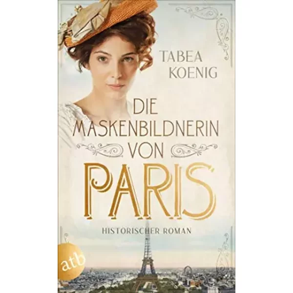 Die Maskenbildnerin Von Paris: Historischer Roman - Tabea Koenig-image