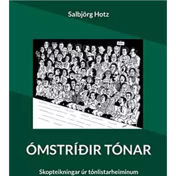 Ómstríðir tónar: Skopteikningar úr tónlistarheiminum - Salbjörg Hotz