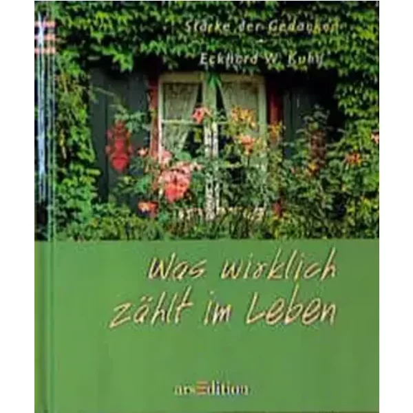 Was wirklich zählt im Leben (Stärke der Gedanken) - Eckhard W Kuhn