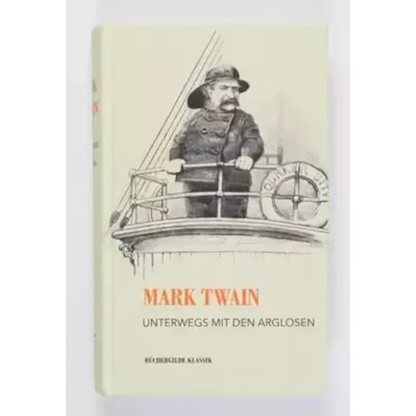 Unterwegs mit den Arglosen. Die Originalreportagen aus Europa und dem heiligen Land. - Mark Twain