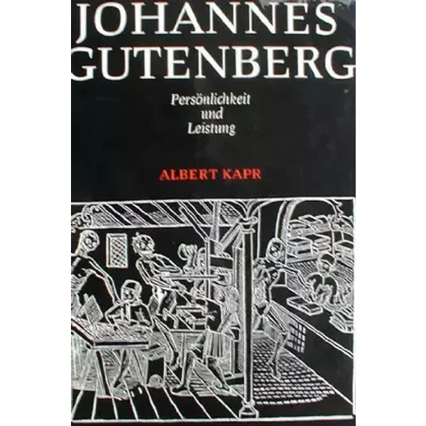 Johannes Gutenberg. Persönlichkeit und Leistung. - Albert Kapr