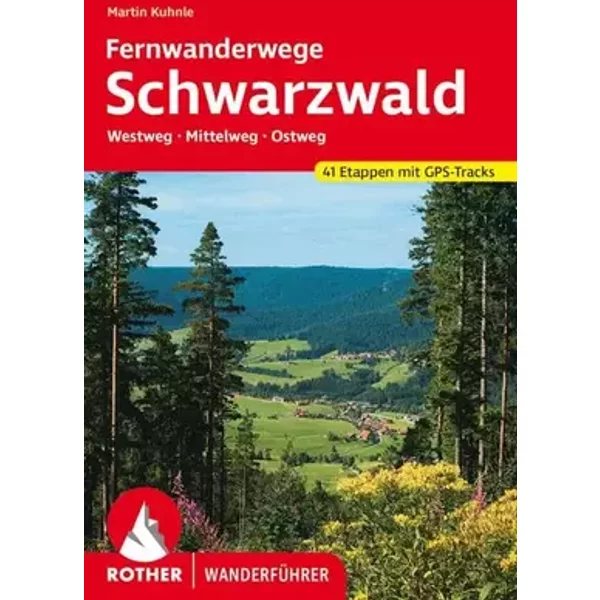 Fernwanderwege Schwarzwald: Westweg - Mittelweg - Ostweg. 41 Etappen. Mit GPS-Tracks (Rother Wanderführer) - Martin Kuhnle