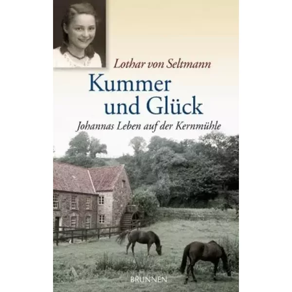 Kummer Und GlüCk: Johannas Leben Auf Der KernmüHle - Lothar Von Seltmann-image