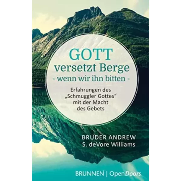 Gott versetzt Berge, wenn wir ihn bitten: Erfahrungen des „Schmuggler Gottes“ mit der Macht des Gebets - Bruder Andrew, Susan DeVore Williams