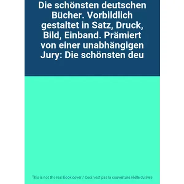 Die schönsten deutschen Bücher. Vorbildlich gestaltet in Satz, Druck, Bild, Einband. Prämiert von einer unabhängigen Jury: Die schönsten deu