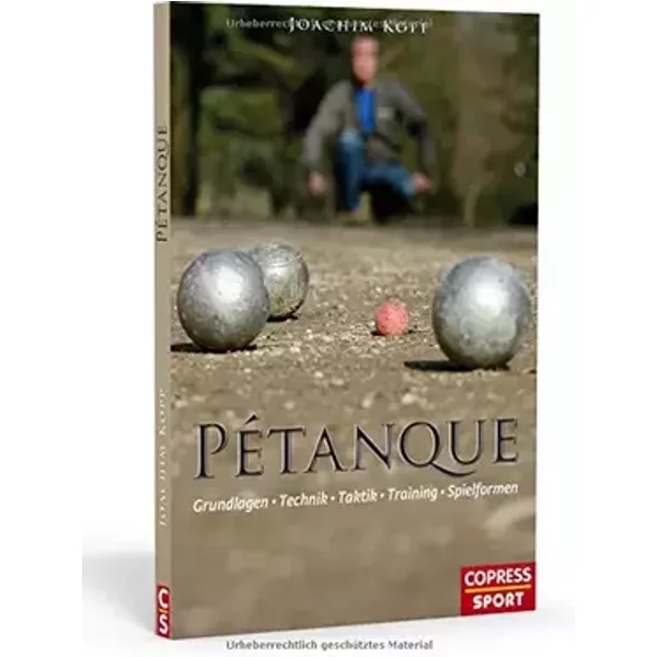 Pétanque: Grundlagen, Technik, Taktik, Training, Spielformen - Joachim Kopp