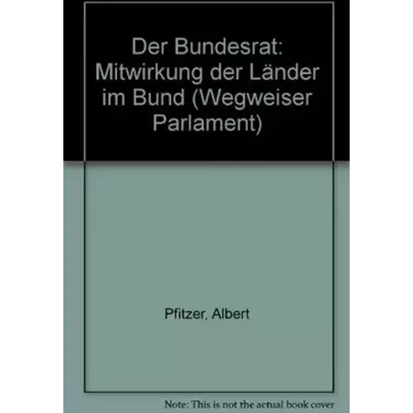 Der Bundesrat. Mitwirkung der Länder im Bund - albert-pfitzer-konrad-reuter