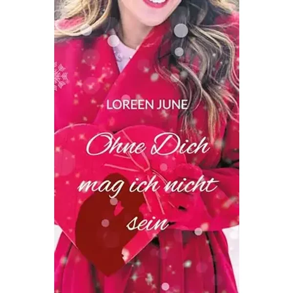 Ohne Dich mag ich nicht sein: Roman - Loreen June