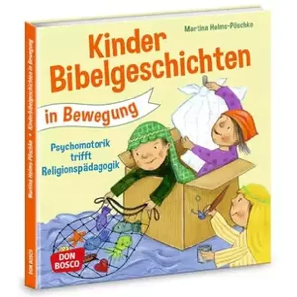Kinderbibelgeschichten in Bewegung: Psychomotorik trifft Religionspädagogik: Angebote, Spiele und Ideen für den Kindergarten - Martina Helms-Pöschko