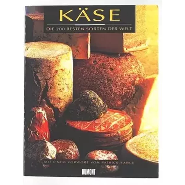 Käse: Die 200 besten Sorten der Welt - Bernhard Nantet, Patrick Rance, Francoise Botkine