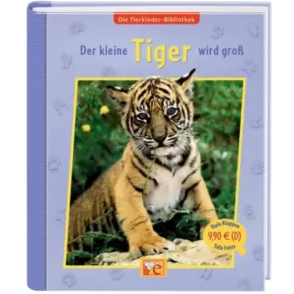 Die Tierkinder-Bibliothek - Der kleine Tiger wird groß - Sandra Grimm