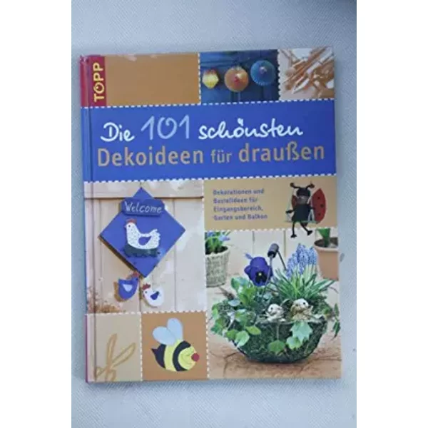 Die 101 SchöNsten Dekoideen FüR Draussen: Dekorationen Und Bastelideen FüR Eingangsbereich, Garten Und Balkon (Die 101 SchöNsten Ideen) - Unknown Author-image