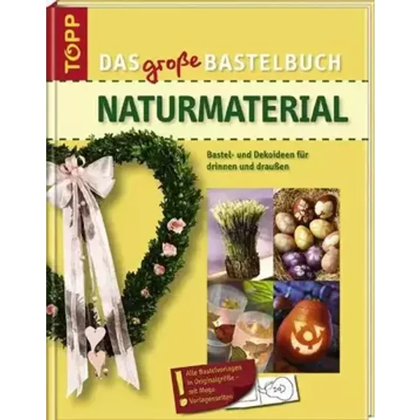 Das große Bastelbuch Naturmaterial: Ideen für die ganze Familie, Vorlagen in Originalgröße - S Blum