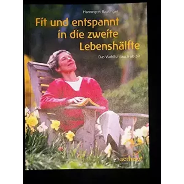 Fit und entspannt in die zweite Lebenshälfte: Das Wohlfühlbuch ab 50 (aethera) - Hannegret Bausinger