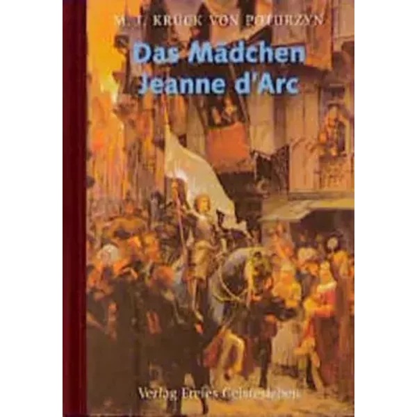 Das Mädchen Jeanne d'Arc - Maria J Krück-von Poturzyn