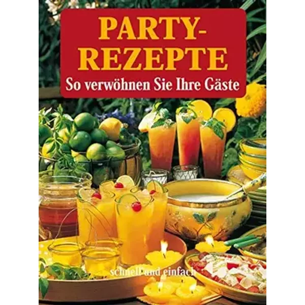 Partyrezepte: schnell und einfach - Gräfe und Unzer Verlag + die Autoren