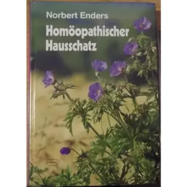 Homöopathischer Hausschatz. Ein Lesebuch für studierende Laien und werdende Meister - Norbert Enders
