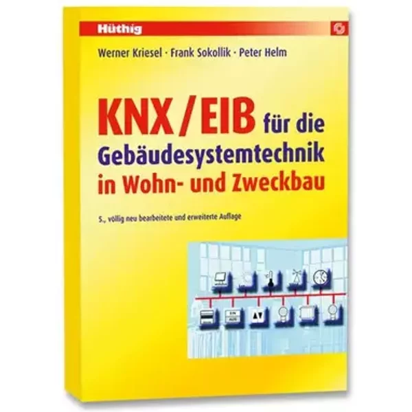 KNX/EIB für die Gebäudesystemtechnik in Wohn- und Zweckbau - Werner Kriesel, Frank Sokollik, Peter Helm