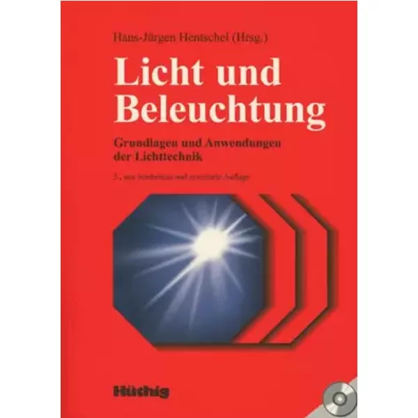 Licht und Beleuchtung: Grundlagen und Anwendungen der Lichttechnik - Hans-Jürgen Hentschel