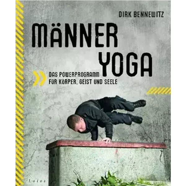 Männeryoga: Das Powerprogramm für Körper, Geist und Seele - Dirk Bennewitz