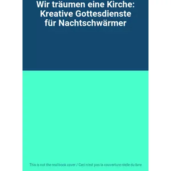 Wir träumen eine Kirche: Kreative Gottesdienste für Nachtschwärmer