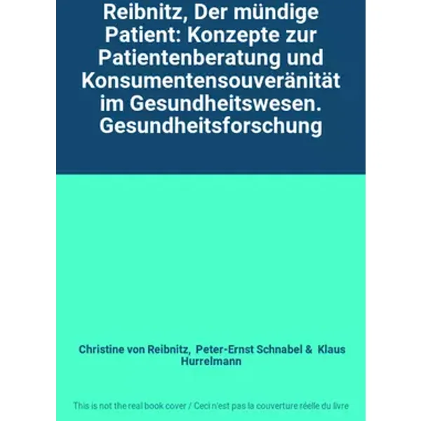 Reibnitz, Der mündige Patient: Konzepte zur Patientenberatung und Konsumentensouveränität im Gesundheitswesen. Gesundheitsforschung - Christine von Reibnitz, Peter-Ernst Schnabel, Klaus Hurrelmann