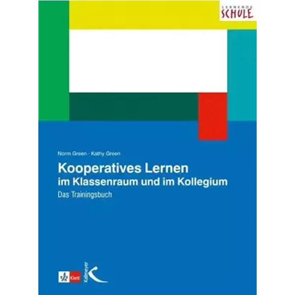 Kooperatives Lernen im Klassenraum und im Kollegium: Das Trainingsbuch - Norm Green, Kathy Green