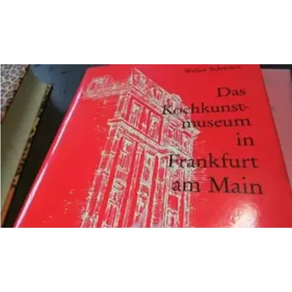 Das Kochkunstmuseum in Frankfurt am Main: Dokumentation eines Kulturereignisses 1909 bis zum Zweiten Weltkrieg - Walter Schwarz