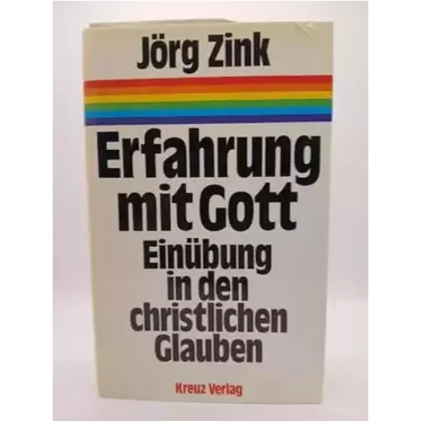 Erfahrung mit Gott. Einübung in den christlichen Glauben - Jörg Zink