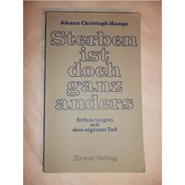 Sterben ist doch ganz anders. Erfahrungen mit dem eigenen Tod - Johann Christoph Hampe