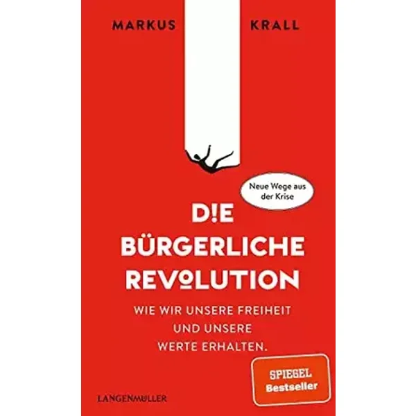 Die Bürgerliche Revolution: Wie wir unsere Freiheit und unseren Wohlstand erhalten - Markus Krall
