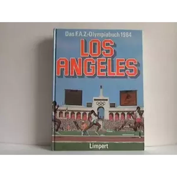Los Angeles 1984. Das F.A.Z. - Olympiabuch - unbekannt
