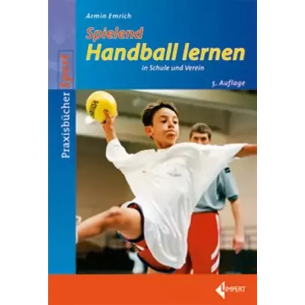 Spielend Handball lernen in Schule und Verein - Armin Emrich