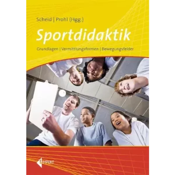 Sportdidaktik: Grundlagen – Vermittlungsformen – Bewegungsfelder: Grundlagen, Lehrplan, Bewegungsfelder - unknown author