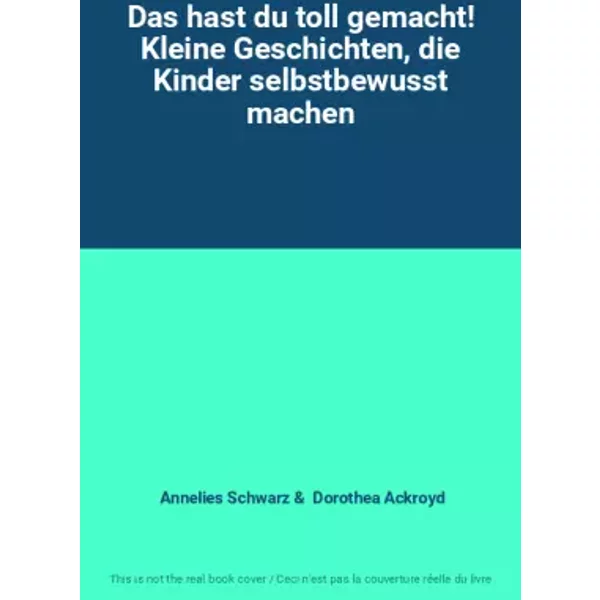 Das hast du toll gemacht! Kleine Geschichten, die Kinder selbstbewusst machen - Annelies Schwarz, Dorothea Ackroyd