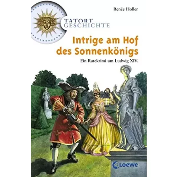 Intrige Am Hof Des SonnenköNigs: Ein Ratekrimi Um Ludwig Xiv. (Tatort Geschichte) - RenéE Holler-image