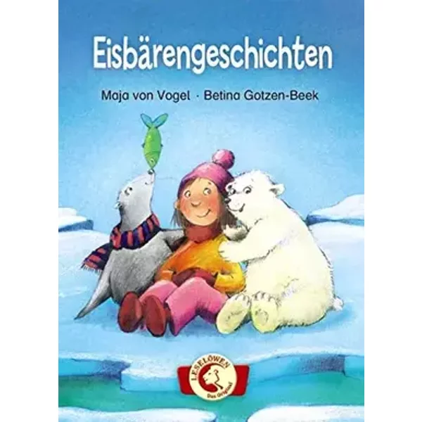 Eisbärengeschichten: Sammelband mit vier Erstlesergeschichten über Tiere ab 6 Jahre - Maja von Vogel
