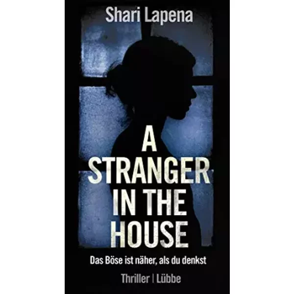 A Stranger in the House: Das Böse ist näher, als du denkst. Thriller - Shari Lapena