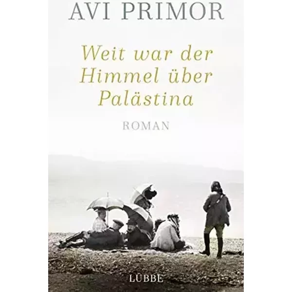 Weit war der Himmel über Palästina: Roman - Avi Primor