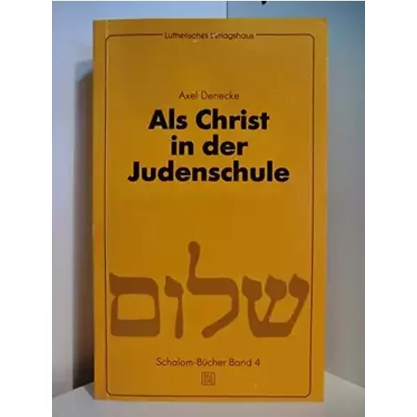Als Christ in der Judenschule. Grundsätzliche und praktische Überlegungen zum christlich-jüdischen Gespräch und zur Rede vor Gott. - Axel Denecke