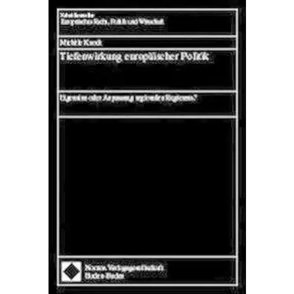 Tiefenwirkung europäischer Politik: Eigensinn oder Anpassung regionalen Regierens? (Schriftenreihe Europäisches Recht, Politik und Wirtschaf - Michèle Knodt
