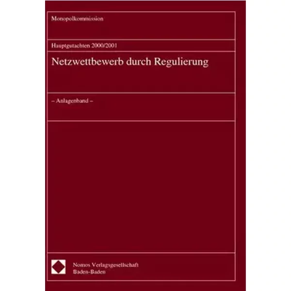 Hauptgutachten 2000/2001 - Netzwettbewerb durch Regulierung: - Anlagenband - (Monopolkommission - Hauptgutachten, Band 14) - Monopolkommission