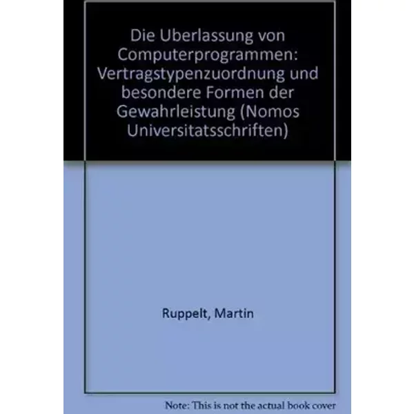 Die Überlassung von Computerprogrammen: Vertragstypenzuordnung und besondere Formen der Gewährleistung (Nomos Universitätsschriften Recht: S - Martin Ruppelt