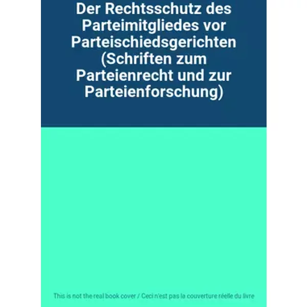 Der Rechtsschutz des Parteimitgliedes vor Parteischiedsgerichten (Schriften zum Parteienrecht und zur Parteienforschung)