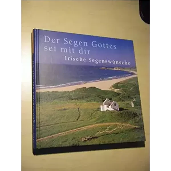 Der Segen Gottes sei mit Dir: Irische Segenswünsche