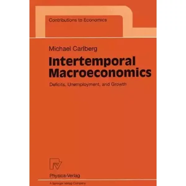 Intertemporal Macroeconomics: Deficits, Unemployment, and Growth (Contributions to Economics)